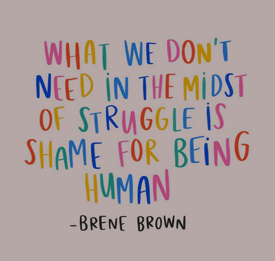 what we dont need in the midst of struggles is shame for being human